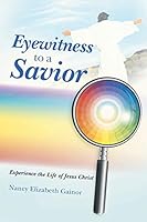 Eyewitness to a Savior: Experience the Life of Jesus Christ 1512700061 Book Cover
