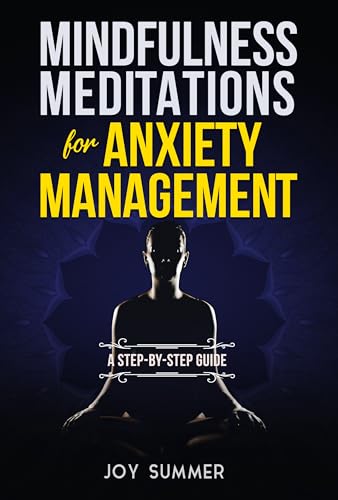 Mindfulness Meditations for Anxiety Management: A Step-By-Step Guide (Mindfulness and Meditation) (English Edition)