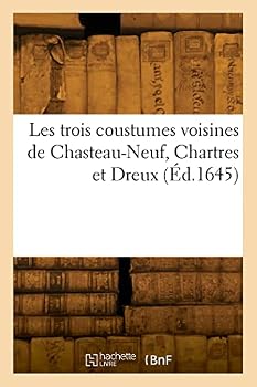 Paperback Les trois coustumes voisines de Chasteau-Neuf, Chartres et Dreux [French] Book