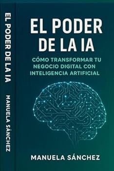 Paperback El Poder de la IA: Cómo Transformar Tu Negocio Digital con Inteligencia Artificial (Spanish Edition) [Spanish] Book
