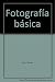 Fotografía básica (FOTO BIBLIOTECA) - Fox, Anna, Langford, Michael John, Smith, Richard Sawdon