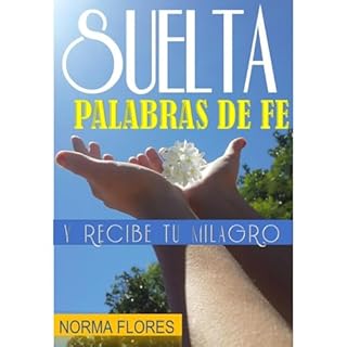 SUELTA PALABRAS DE FE Audiolibro Por NORMA FLORES arte de portada