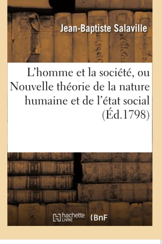 L'Homme Et La Société, Ou Nouvelle Théorie de la Nature Humaine Et de l'État Social (Sciences Sociales) (French Edition)