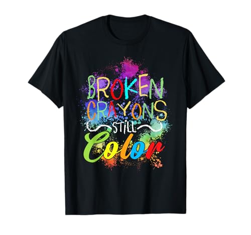 Broken Crayons Still Color Self Care Mental Health Matters T-Shirt