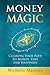 Money Magic: Clearing Your Path to Money, Time and Happiness