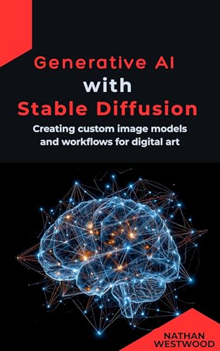 Generative AI with Stable Diffusion: Creating custom image models and workflows for digital art