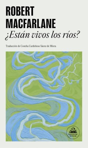 ¿Están vivos los ríos?: Cómo las aguas moldean el mundo, influyen en nuestro pensamiento y forjan nuestro futuro (Random House)