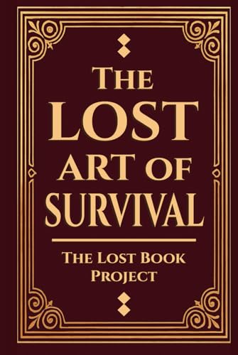 The Lost Art Of Survival: Handbook For Preppers