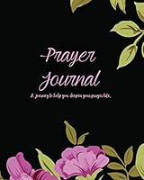Prayer Journal: Reflections & Meditations, Praise, Gratitude, and Blessings with Bible Scripture and Prayer Requests – Christian Journal - 8x10 Floral on Black 1791826881 Book Cover