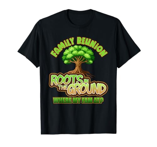Roots in The Ground Where My Fam at, Roots Run Deep T-Shirt