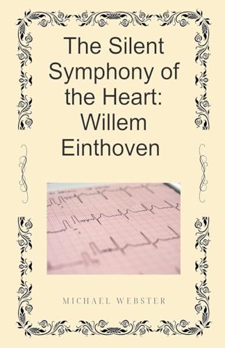 The Silent Symphony of the Heart: Willem Einthoven