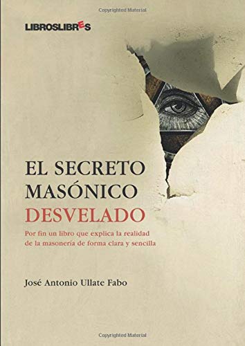 El Secreto Masónico Desvelado El Secreto Masónico Desvelado
