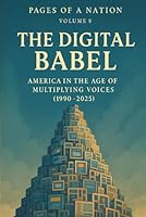 Pages of a Nation: Volume 8: The Digital Babel: America in the Age of Multiplying Voices (1990–2025) (Pages Of A Nation - 10 Covenant Volumes) B0G346LS3Z Book Cover