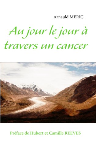 Au jour le jour à travers un cancer: Préface de Hubert et Camille REEVES (BOOKS ON DEMAND) Gratuit