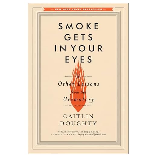 Smoke Gets in Your Eyes: And Other Lessons from the Crematory