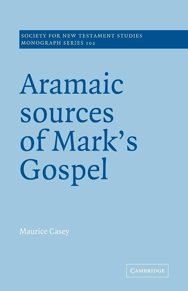 Aramaic Sources of Mark's Gospel: 102 (Society for New Testament Studies Monograph Series, Series Number 102)