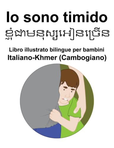 Italiano-Khmer (Cambogiano) Io sono timido Libro illustrato bilingue per bambini (Italian Edition)