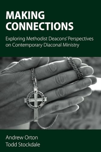 Making Connections: Exploring Methodist Deacons' Perspectives on Contemporary Diaconal Ministry