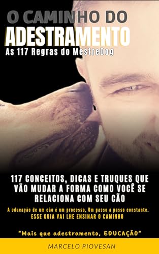 117 Regras do MestreDog - O CAMINHO do ADESTRAMENTO: Tudo que nunca lhe disseram sobre seu melhor am