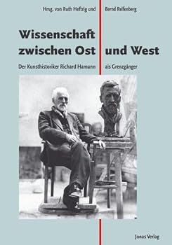 Wissenschaft zwischen Ost und West: Der Kunsthistoriker Richard Hamann als Grenzganger