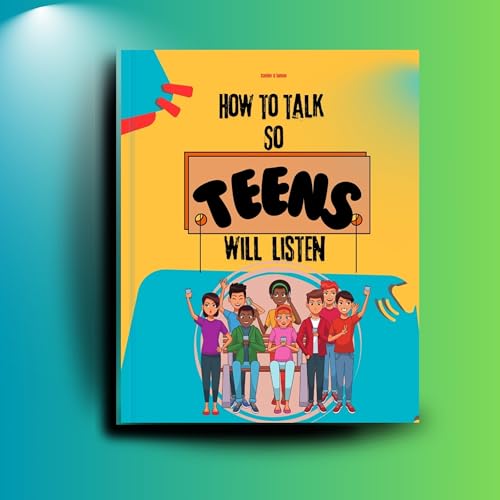 How to talk so teens will listen