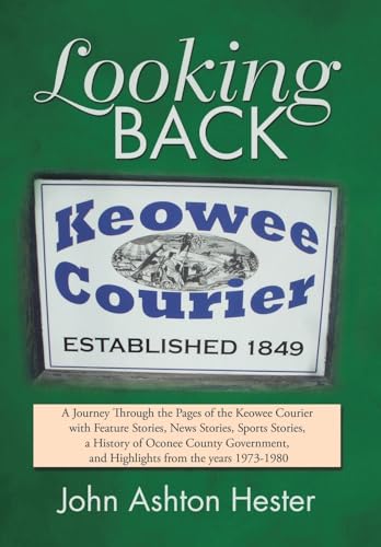 Looking Back: A Journey Through the Pages of the Keowee Courier with Feature Stories, News Stories, Sports Stories, a History of Oconee County Government, and Highlights from the Years 1973-1980