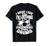 I might look like i'm listening to you Drum Drummer Men Boys T-Shirt