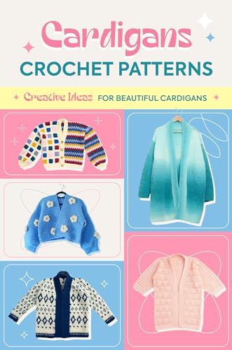 Cardigans Crochet Patterns: Creative Ideas To Beautiful Cardigans : Amigurumi Cardigans (English Edition)