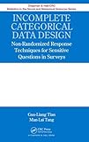 Incomplete Categorical Data Design: Non-Randomized Response Techniques for Sensitive Questions in Surveys (Chapman & Hall/CRC Statistics in the Social and Behavioral Sciences)