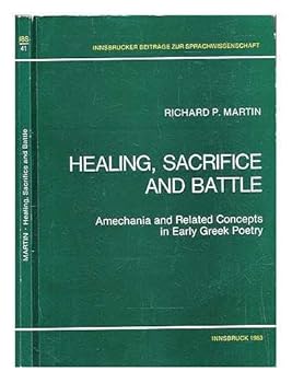 Paperback Healing, sacrifice, and battle: Amechania and related concepts in early Greek poetry (Innsbrucker Beitra¨ge zur Sprachwissenschaft) Book