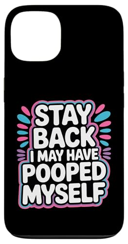Stay Back I May Have Pooped Myself W[N - X}zP[X iPhone 13 p