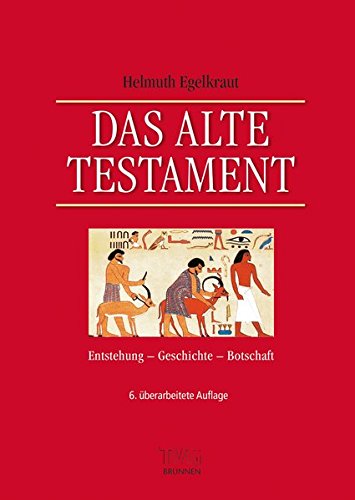 Das Alte Testament: Entstehung, Geschichte, Botschaft Das Alte Testament: Entstehung, Geschichte, Botschaft