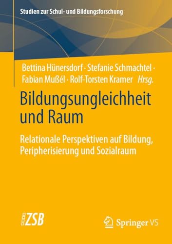 Bildungsungleichheit und Raum: Relationale Perspektiven auf Bildung, Peripherisierung und Sozialraum (Studien zur Schul- und Bildungsforschung, 97)