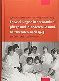  Entwicklungen in der Krankenpflege und in anderen Gesundheitsberufen nach 1945. Ein Lehr- und Studienbuch