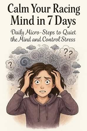 Amazon.com: Calm Your Racing Mind in 7 Days: Daily Micro-Steps to Quiet ...