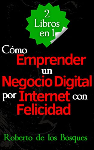 2 Libros en 1 Cómo Emprender un Negocio Digital por Internet con Felicidad : Guía de Inversión Para Emprendedores de Principiantes a Libertad Financiera con Ingresos Pasivos y Marketing Online 2 Libros en 1 Cómo Emprender un Negocio Digital por Internet con Felicidad : Guía de Inversión Para Emprendedores de Principiantes a Libertad Financiera con Ingresos Pasivos y Marketing Online