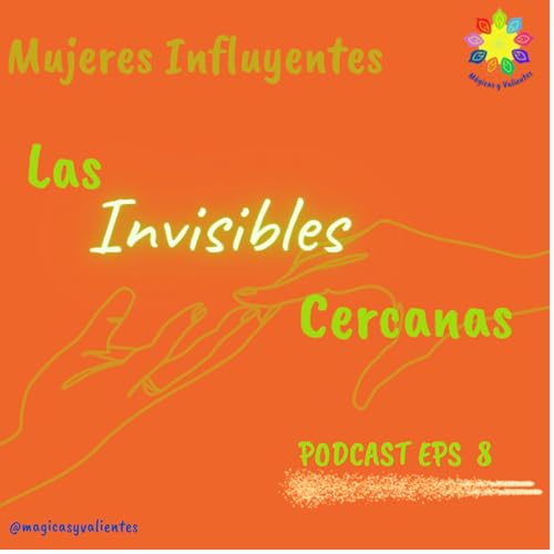 Mujeres Influyentes: Las Invisibles Cercanas