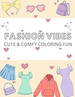 Fashion Vibes: Cute & Comfy Coloring Fun With Simple, Bold, Stylish Outfits and Accessories for Kids and Adults (Cute and Comfy Coloring Fun) B0F5MYMJYF Book Cover