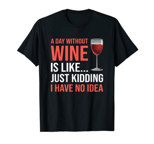 Funny Wine Drinking Drinkers A Day Without Wine Men Women Camiseta