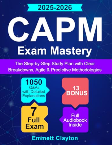 CAPM Exam Mastery: The Step-by-Step Study Plan with Clear Breakdowns, Agile & Predictive Methodologies and 1050 Q&As with Detailed Explanations