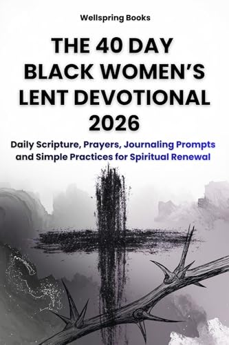 The 40 DAY BLACK WOMEN’S LENT DEVOTIONAL 2026: Transform your Lenten season into a daily sanctuary of peace using scripture, prayer, and journaling to gently prepare your heart for the joy of Easter. image 2