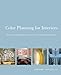 Color Planning for Interiors: An Integrated Approach to Color in Designed Spaces