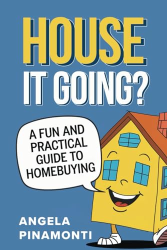 House It Going? A Fun and Practical Guide to Homebuying