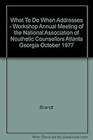 What To Do When Addresses - Workshop Annual Meeting of the National Association of Nouthetic Counsellors Atlanta Georgia October 1977 B002P9CMJQ Book Cover