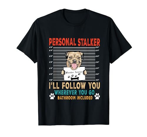 Personal Stalker Dog Border Terrier Funny Puppy Dog Lover Camiseta