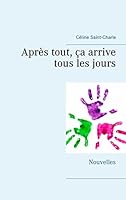 Après tout, ça arrive tous les jours: Nouvelles 232201592X Book Cover