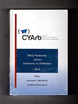 Hardcover Czech and Central European Yearbook of Arbitration - 2012: Party Autonomy versus Autonomy of Arbitrators Book