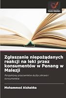Zglaszanie niepozadanych reakcji na leki przez konsumentów w Penang w Malezji (Polish Edition) 6208486467 Book Cover