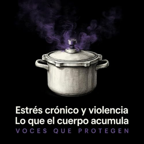 Estr&eacute;s cr&oacute;nico y violencia &mdash; Lo que el cuerpo acumula cuando la mente no puede m&aacute;s