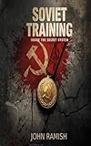  Soviet Training: Inside the Secret System: How the USSR Turned Children into Cold War Weapons (English Edition)